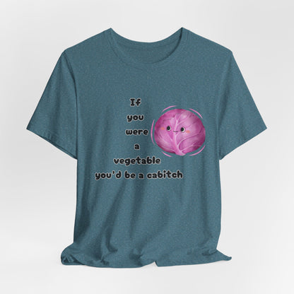 'If You Were a Vegetable, You’d Be a Cabitch' T-Shirt - Ts1st