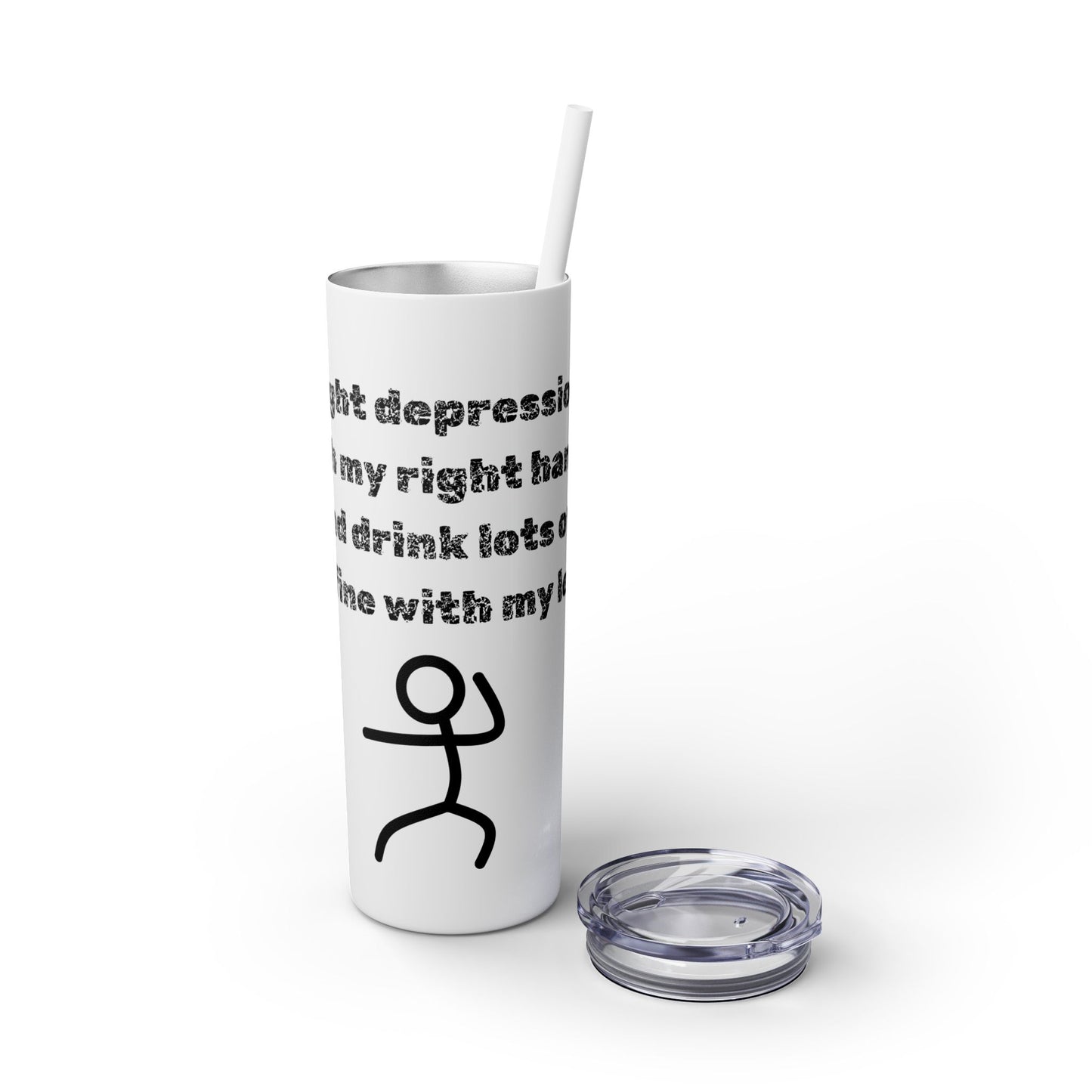 Humorous - Skinny Tumbler with Straw, 20oz