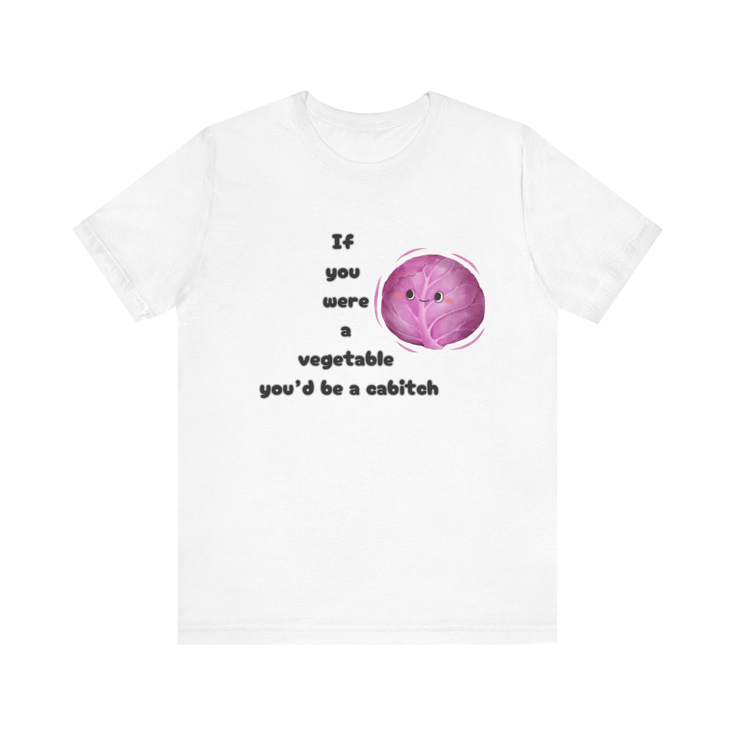 'If You Were a Vegetable, You’d Be a Cabitch' T-Shirt - Ts1st