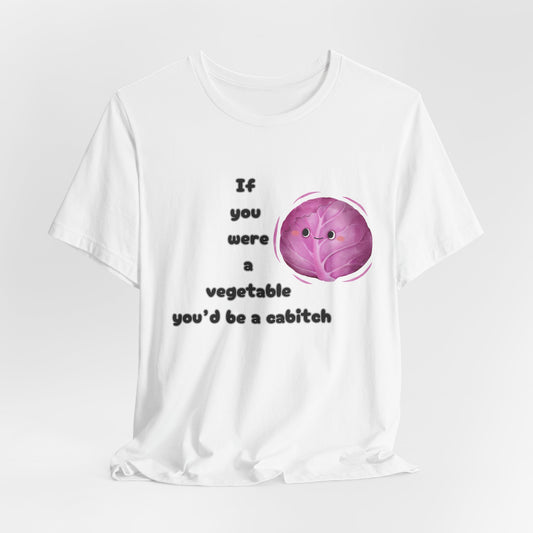 'If You Were a Vegetable, You’d Be a Cabitch' T-Shirt - Ts1st