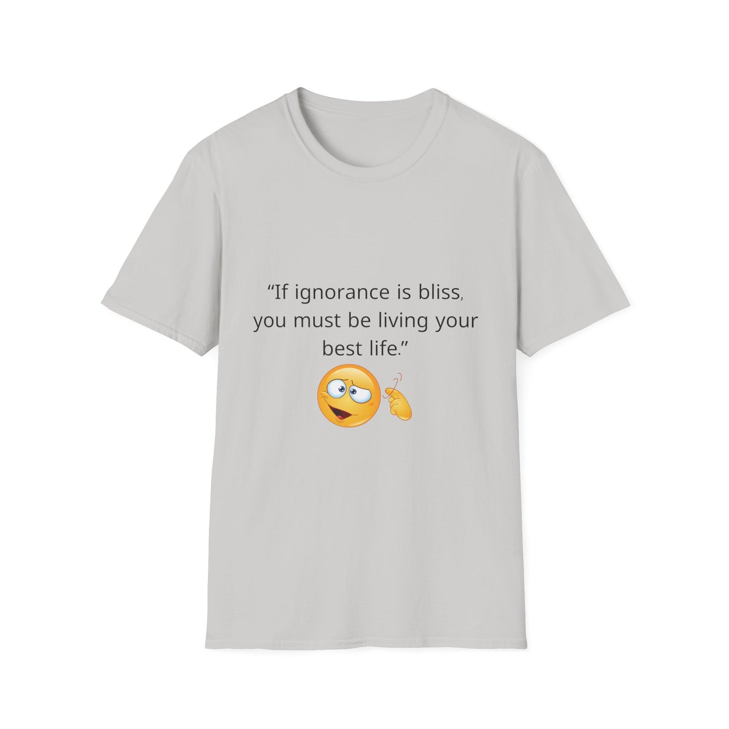 Unisex Soft-Style T-Shirt – ‘If Ignorance is Bliss’ – Ts1st LLC Exclusive