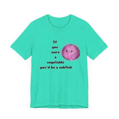 'If You Were a Vegetable, You’d Be a Cabitch' T-Shirt - Ts1st