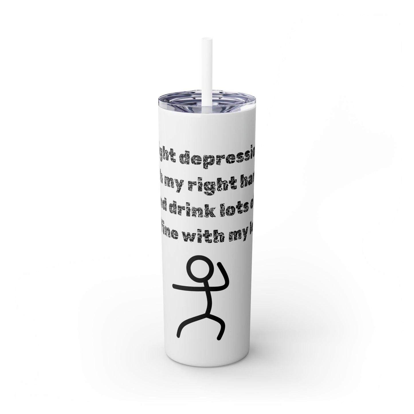 Humorous - Skinny Tumbler with Straw, 20oz