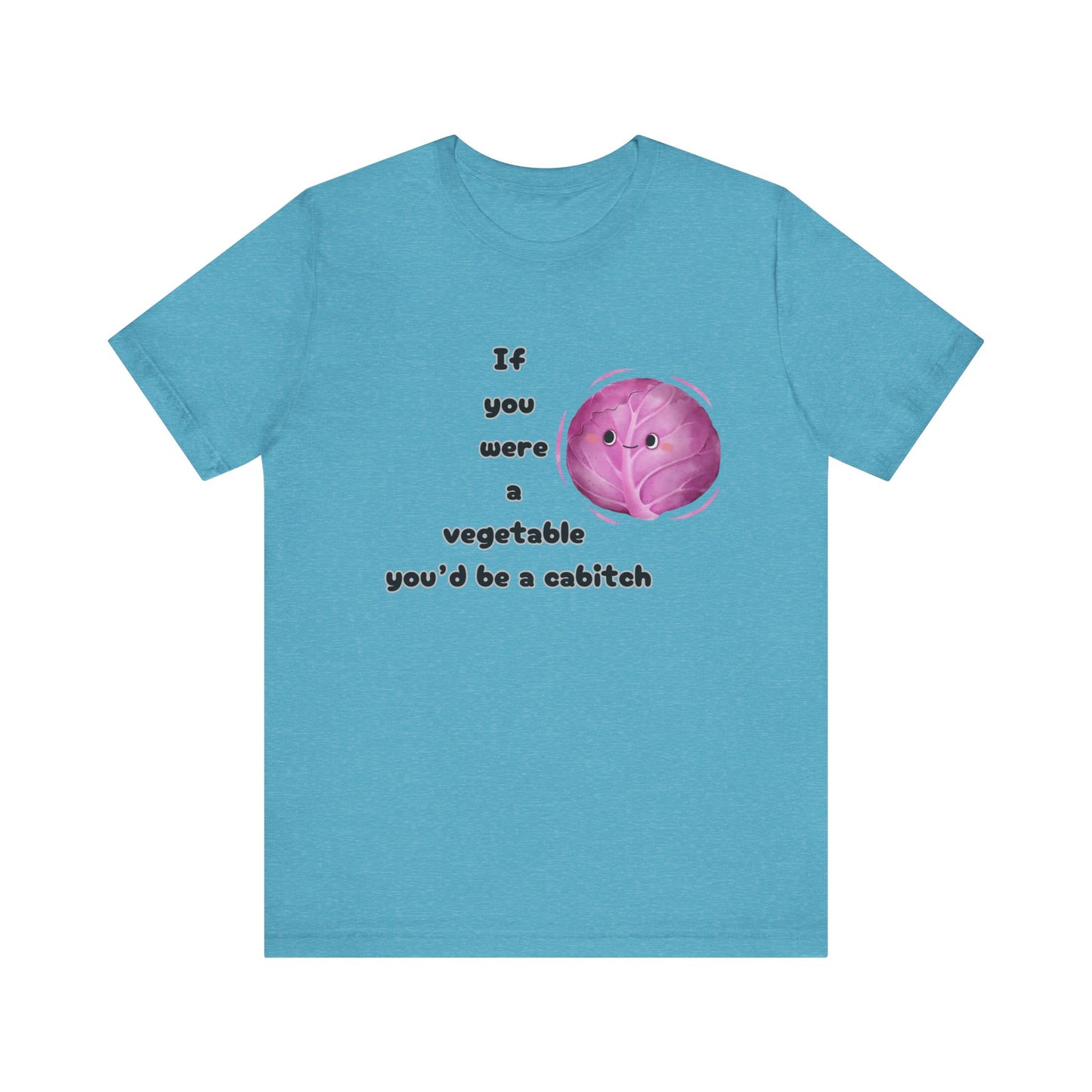 'If You Were a Vegetable, You’d Be a Cabitch' T-Shirt - Ts1st