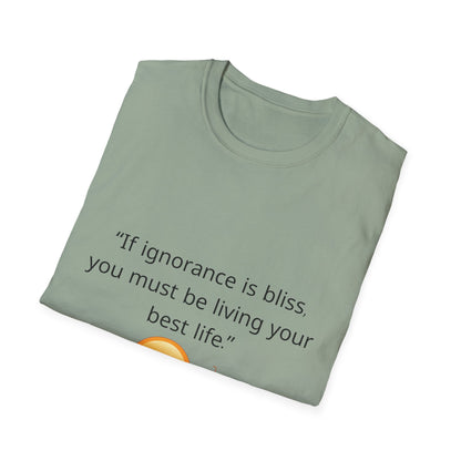 Unisex Soft-Style T-Shirt – ‘If Ignorance is Bliss’ – Ts1st LLC Exclusive