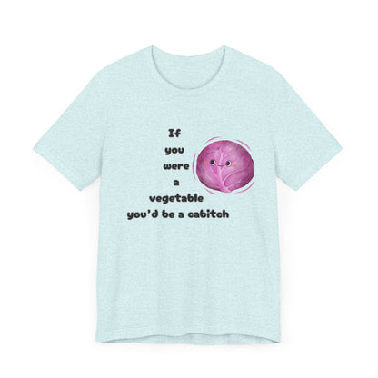 'If You Were a Vegetable, You’d Be a Cabitch' T-Shirt - Ts1st