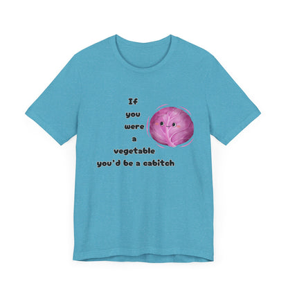 'If You Were a Vegetable, You’d Be a Cabitch' T-Shirt - Ts1st