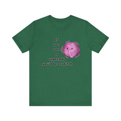 'If You Were a Vegetable, You’d Be a Cabitch' T-Shirt - Ts1st