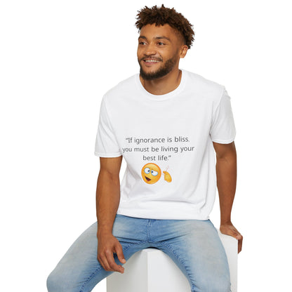 Unisex Soft-Style T-Shirt – ‘If Ignorance is Bliss’ – Ts1st LLC Exclusive