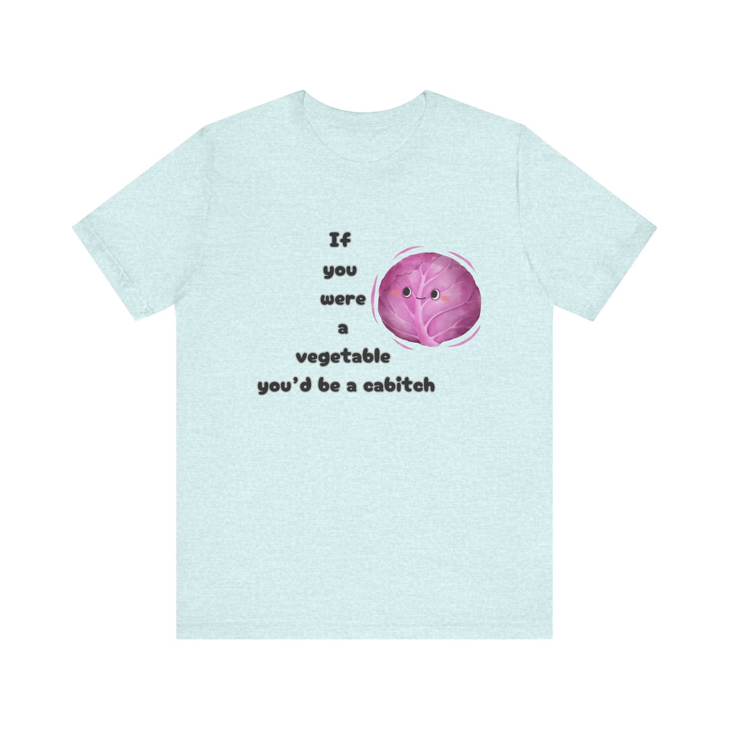 'If You Were a Vegetable, You’d Be a Cabitch' T-Shirt - Ts1st