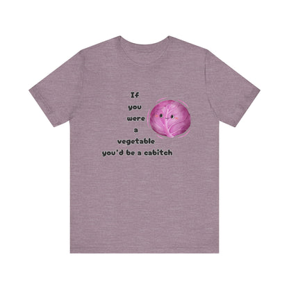 'If You Were a Vegetable, You’d Be a Cabitch' T-Shirt - Ts1st