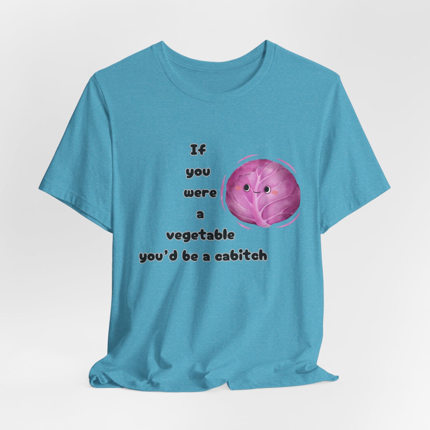 'If You Were a Vegetable, You’d Be a Cabitch' T-Shirt - Ts1st