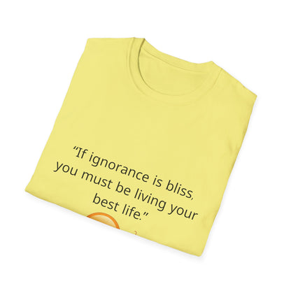 Unisex Soft-Style T-Shirt – ‘If Ignorance is Bliss’ – Ts1st LLC Exclusive