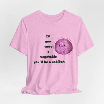 'If You Were a Vegetable, You’d Be a Cabitch' T-Shirt - Ts1st