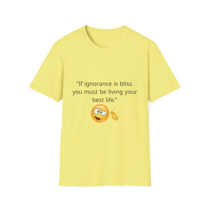 Unisex Soft-Style T-Shirt – ‘If Ignorance is Bliss’ – Ts1st LLC Exclusive