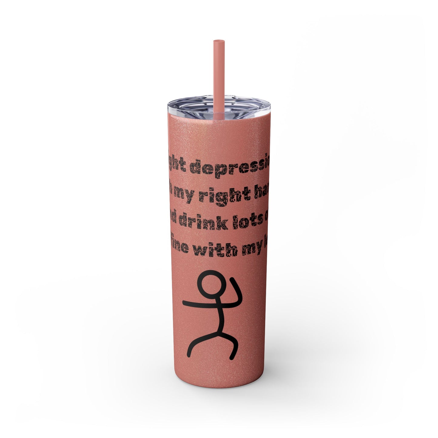 Humorous - Skinny Tumbler with Straw, 20oz