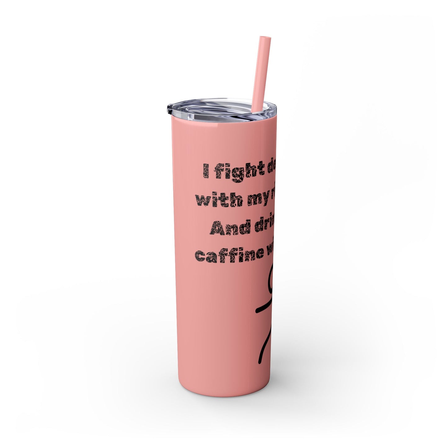 Humorous - Skinny Tumbler with Straw, 20oz