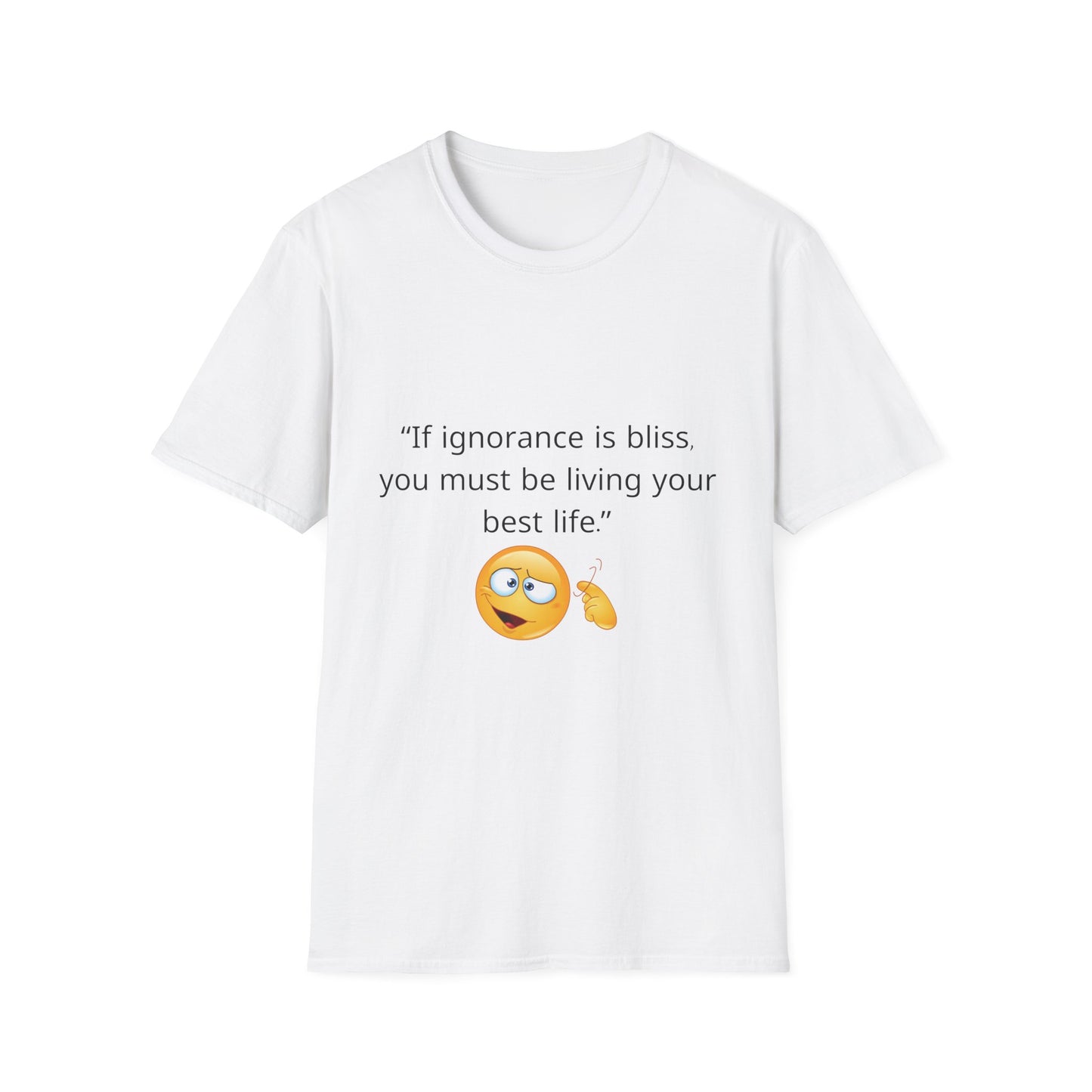 Unisex Soft-Style T-Shirt – ‘If Ignorance is Bliss’ – Ts1st LLC Exclusive