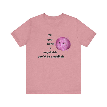 'If You Were a Vegetable, You’d Be a Cabitch' T-Shirt - Ts1st