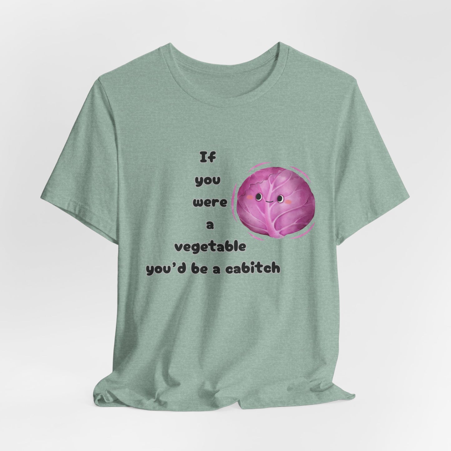 'If You Were a Vegetable, You’d Be a Cabitch' T-Shirt - Ts1st