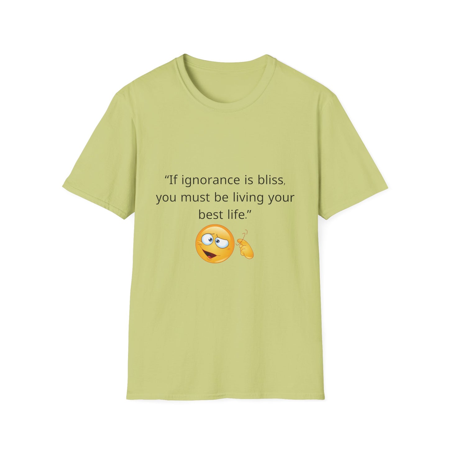 Unisex Soft-Style T-Shirt – ‘If Ignorance is Bliss’ – Ts1st LLC Exclusive