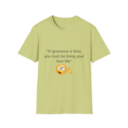 Unisex Soft-Style T-Shirt – ‘If Ignorance is Bliss’ – Ts1st LLC Exclusive