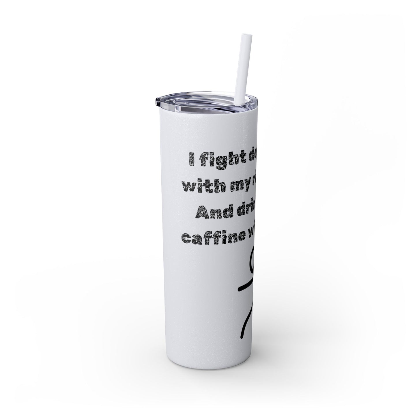 Humorous - Skinny Tumbler with Straw, 20oz