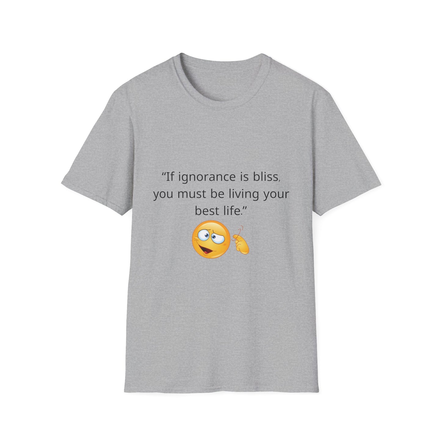 Unisex Soft-Style T-Shirt – ‘If Ignorance is Bliss’ – Ts1st LLC Exclusive