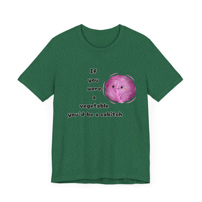 'If You Were a Vegetable, You’d Be a Cabitch' T-Shirt - Ts1st