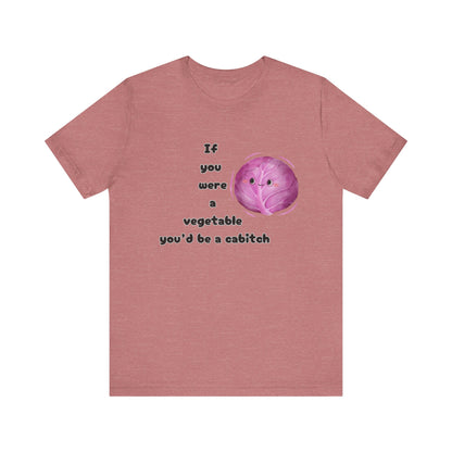 'If You Were a Vegetable, You’d Be a Cabitch' T-Shirt - Ts1st