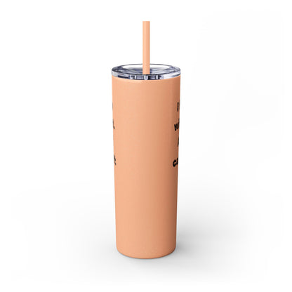 Humorous - Skinny Tumbler with Straw, 20oz