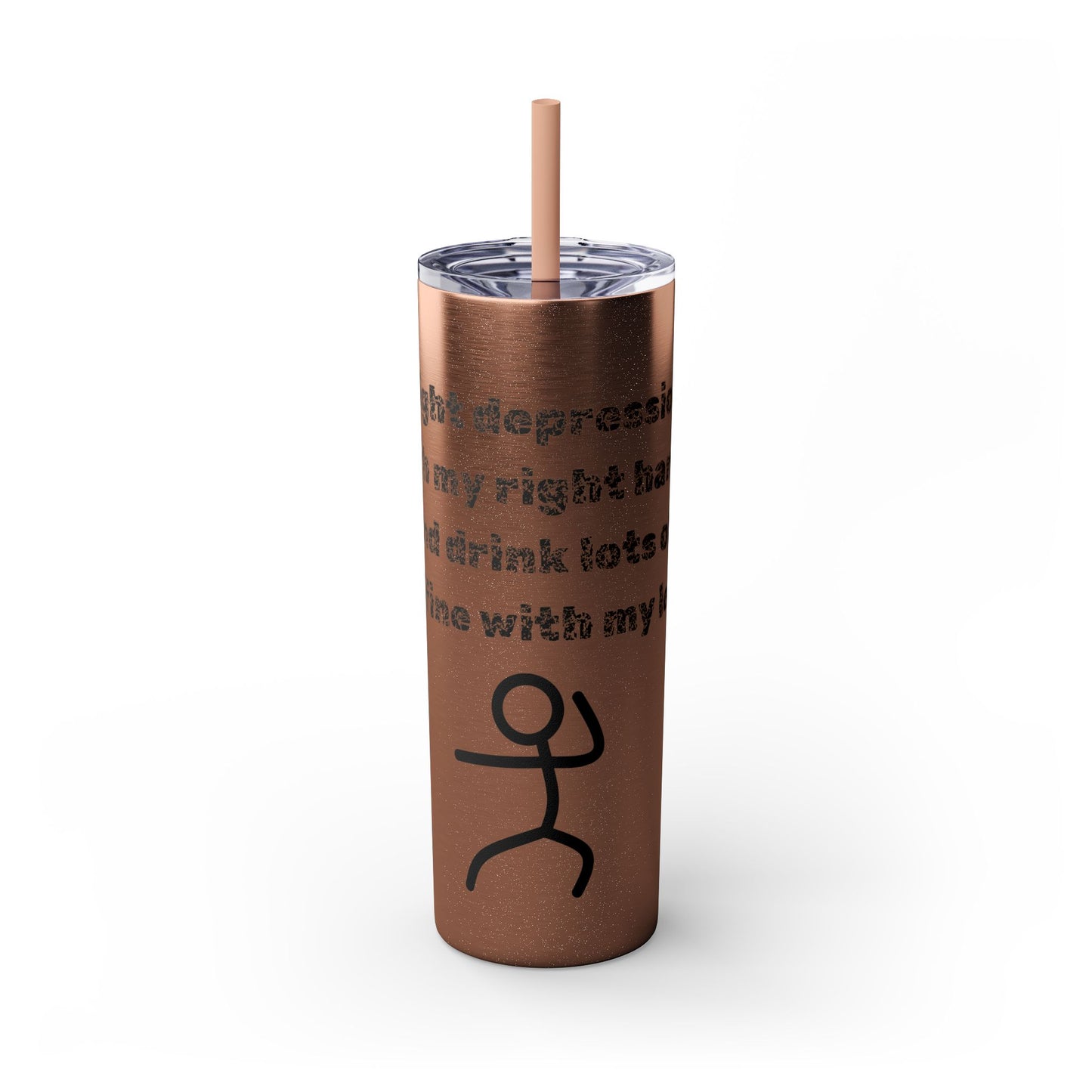 Humorous - Skinny Tumbler with Straw, 20oz